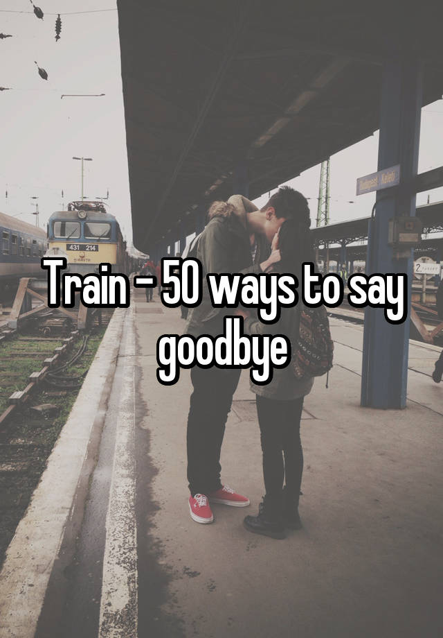 train-50-ways-to-say-goodbye