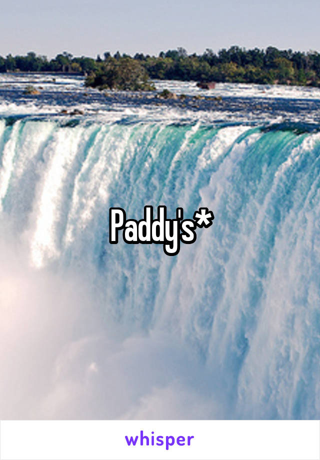 Paddy's*