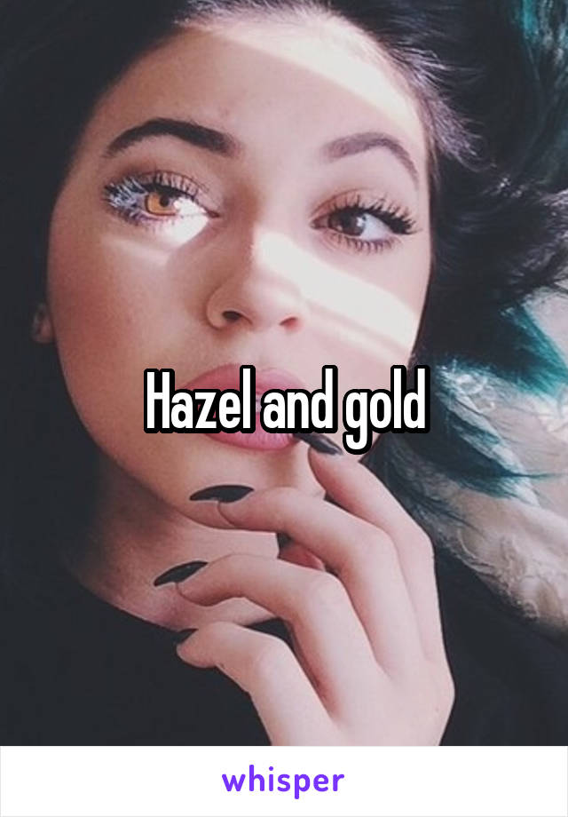 Hazel and gold