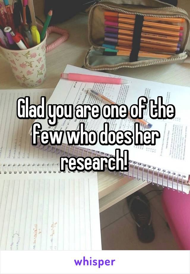 Glad you are one of the few who does her research! 