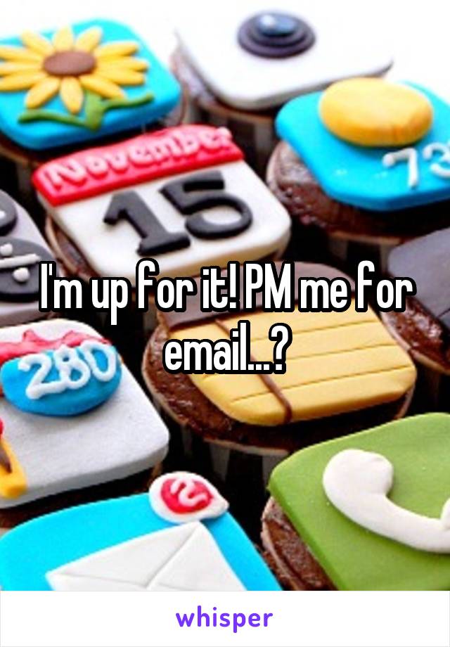 I'm up for it! PM me for email...?