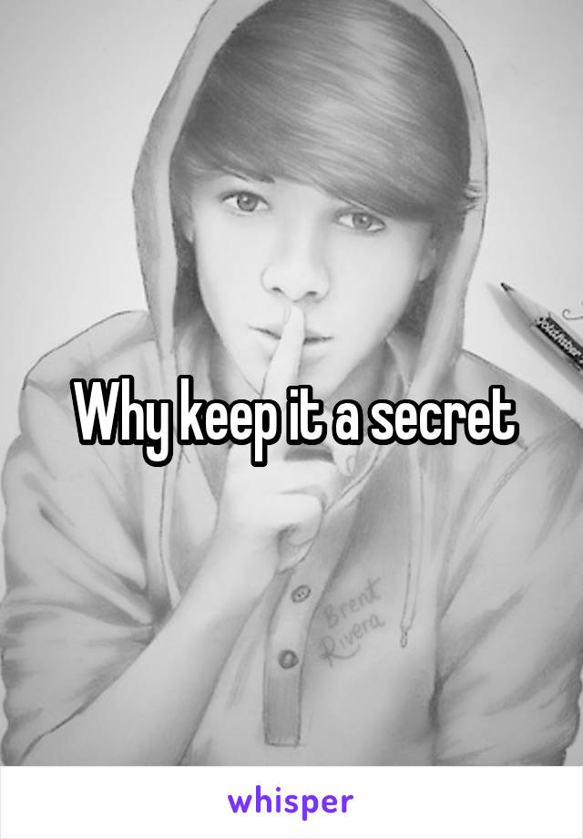 Why keep it a secret