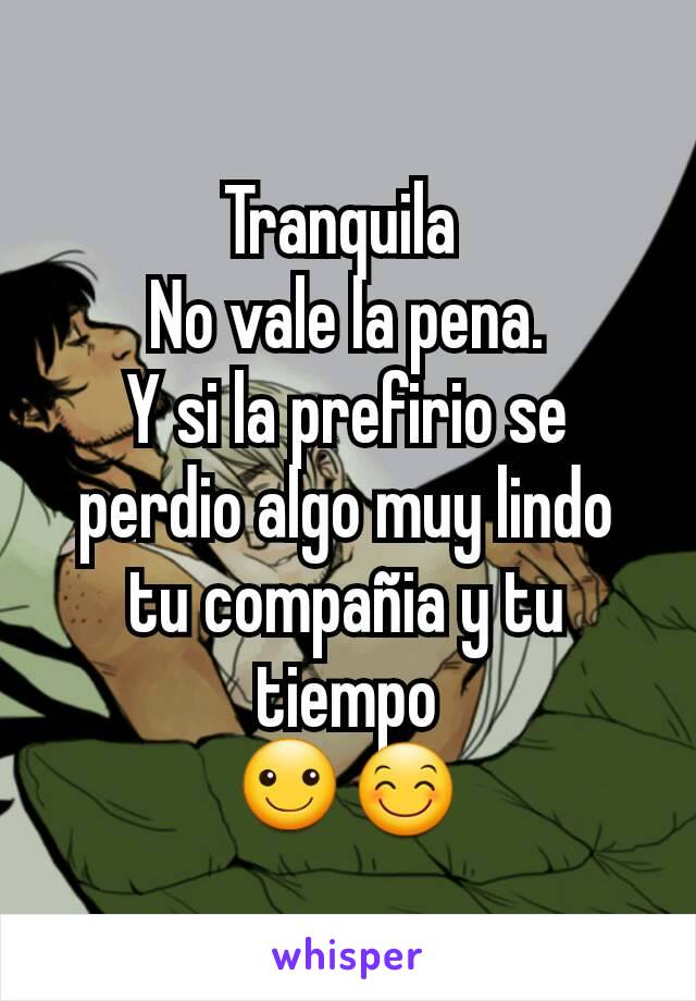 Tranquila 
No vale la pena.
Y si la prefirio se perdio algo muy lindo tu compañia y tu tiempo
☺😊