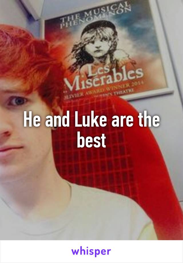 He and Luke are the best