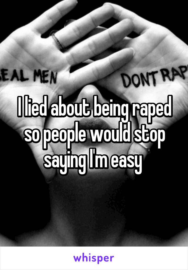 I lied about being raped so people would stop saying I'm easy 
