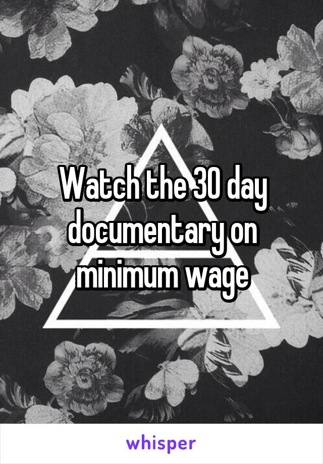 Watch the 30 day documentary on minimum wage