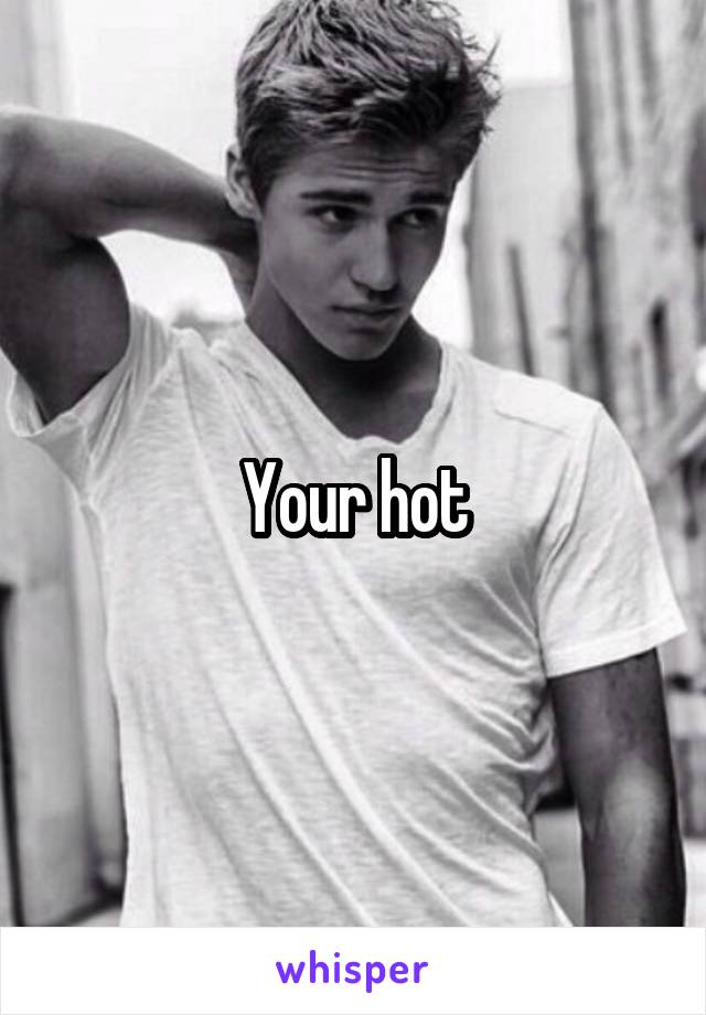 Your hot