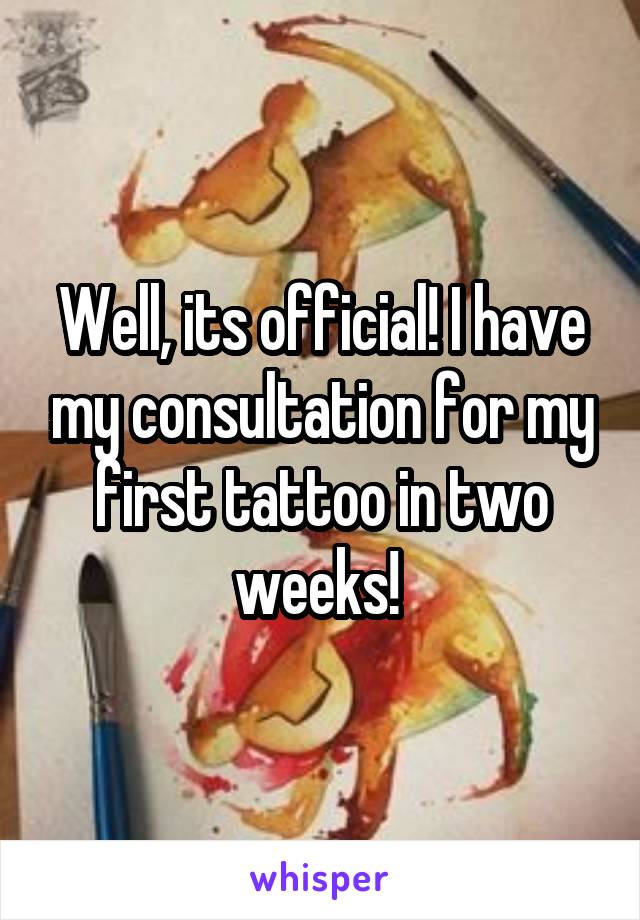 Well, its official! I have my consultation for my first tattoo in two weeks! 