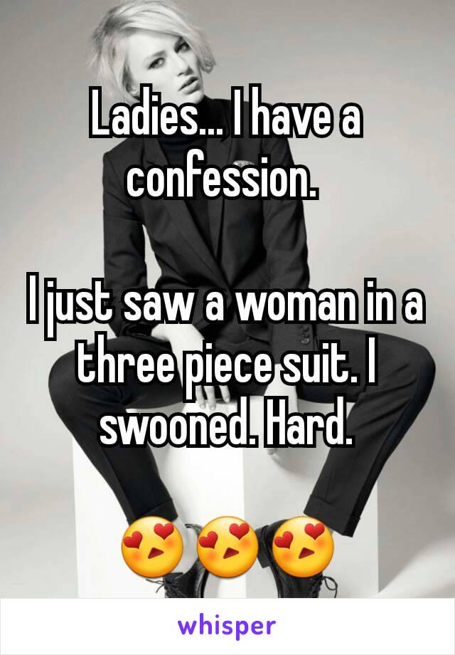 Ladies... I have a confession. 

I just saw a woman in a three piece suit. I swooned. Hard.

😍😍😍