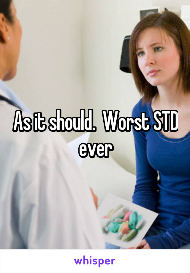 As it should.  Worst STD ever