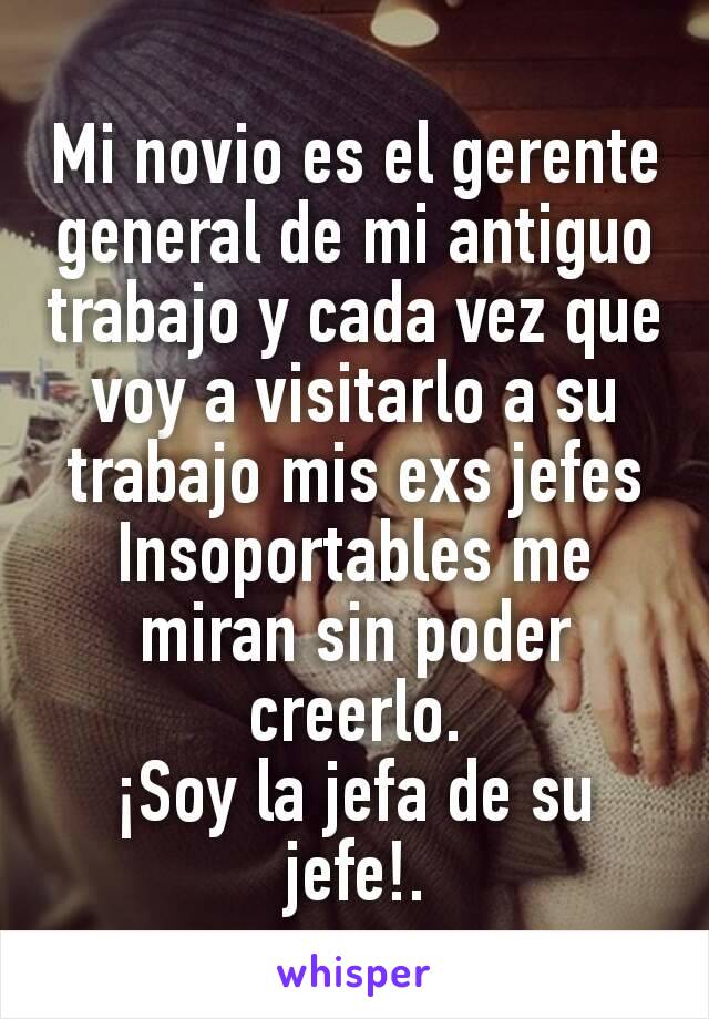 Mi novio es el gerente general de mi antiguo trabajo y cada vez que voy a visitarlo a su trabajo mis exs jefes Insoportables me miran sin poder creerlo.
¡Soy la jefa de su jefe!.