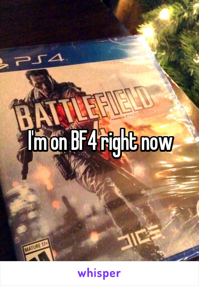 I'm on BF4 right now