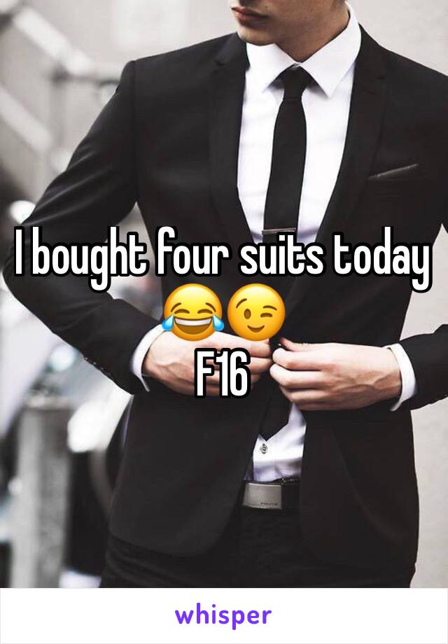 I bought four suits today 😂😉
F16