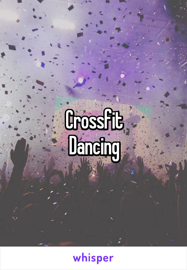 Crossfit
Dancing