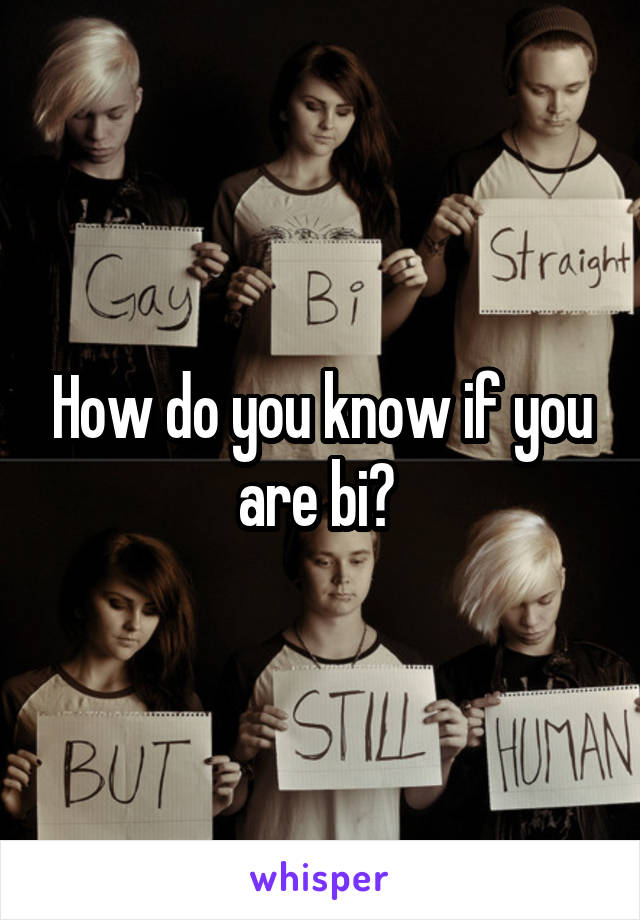 How do you know if you are bi? 