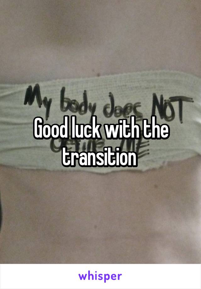 Good luck with the transition 