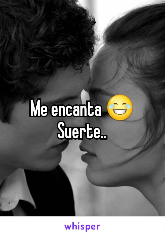 Me encanta 😂 Suerte..