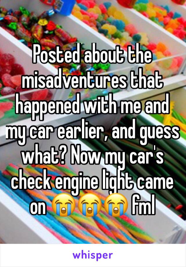 Posted about the misadventures that happened with me and my car earlier, and guess what? Now my car's check engine light came on 😭😭😭 fml