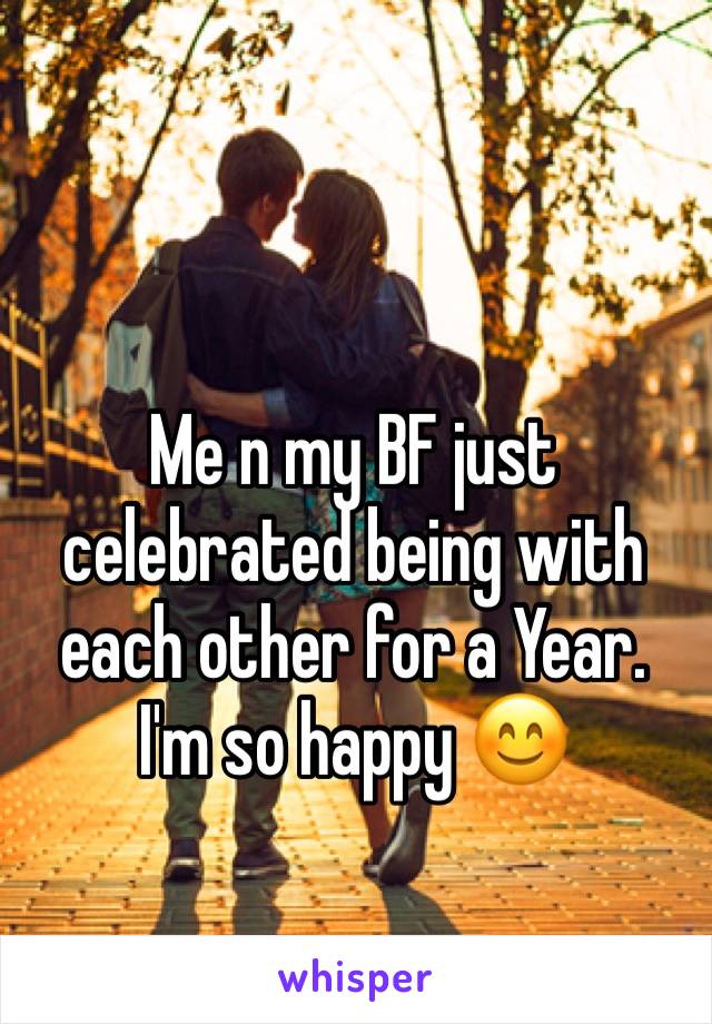 Me n my BF just celebrated being with each other for a Year. I'm so happy 😊 