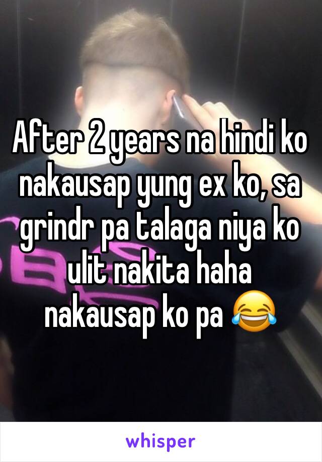 After 2 years na hindi ko nakausap yung ex ko, sa grindr pa talaga niya ko ulit nakita haha nakausap ko pa 😂