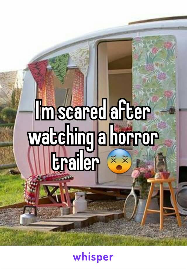 I'm scared after watching a horror trailer 😵