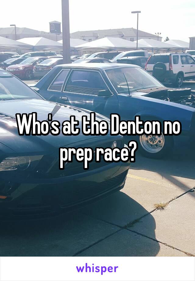 Who's at the Denton no prep race?