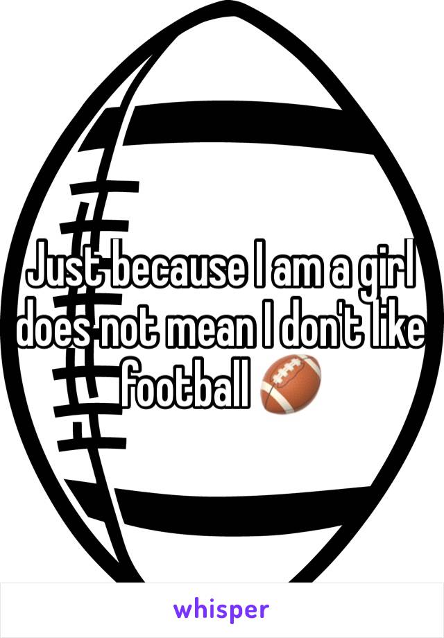 Just because I am a girl does not mean I don't like football 🏈 