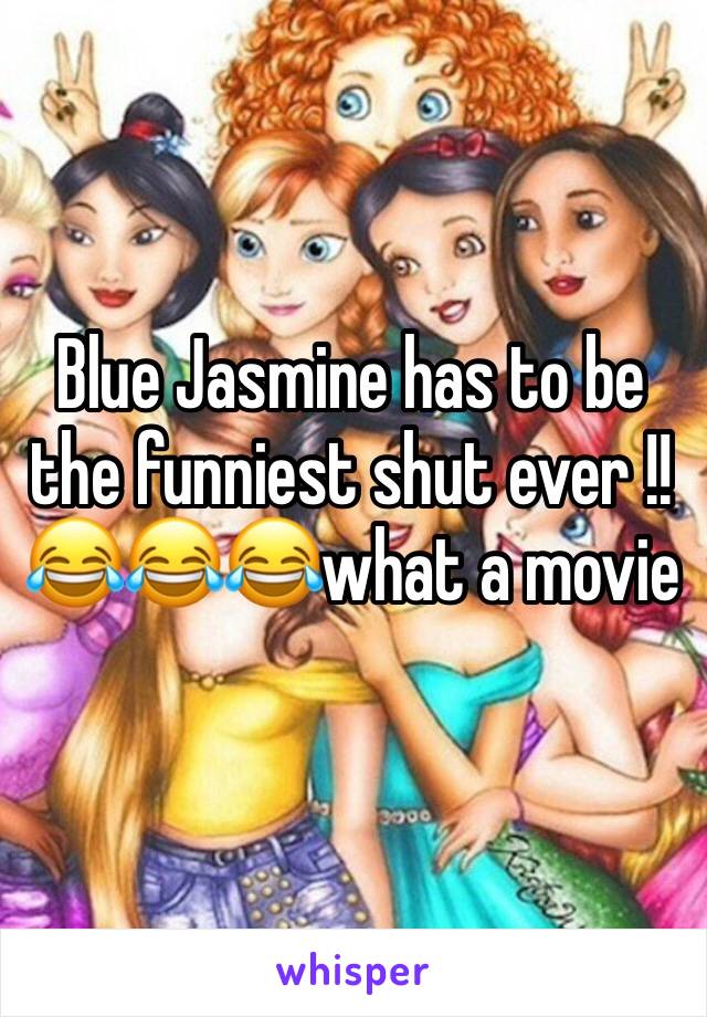 Blue Jasmine has to be the funniest shut ever !!😂😂😂what a movie 