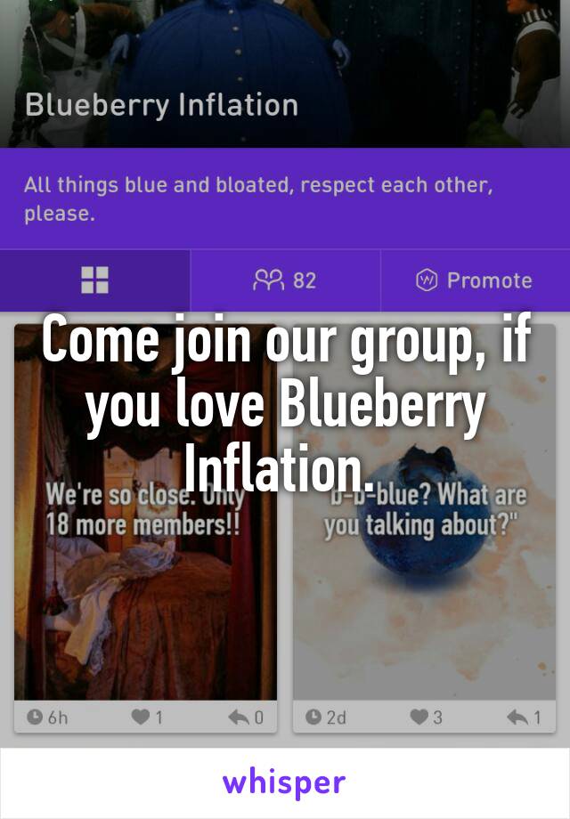 Come join our group, if you love Blueberry Inflation. 