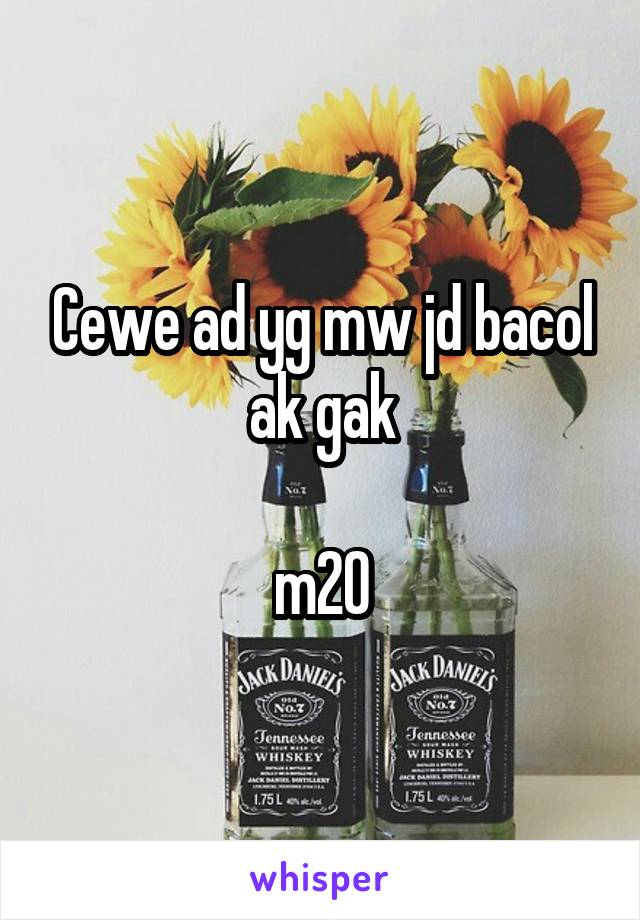 Cewe ad yg mw jd bacol ak gak

m20