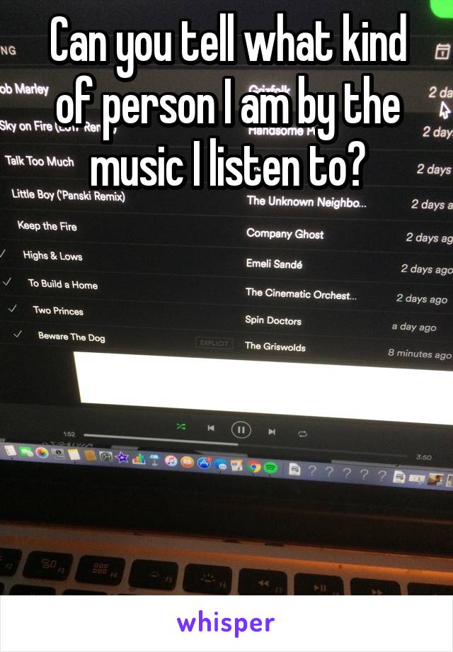 Can you tell what kind of person I am by the music I listen to?






