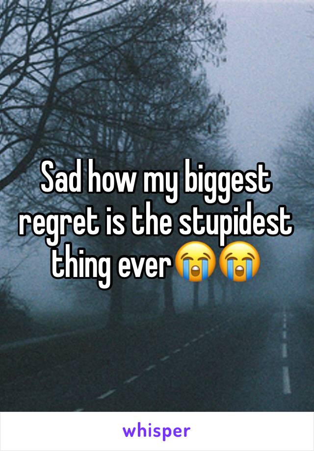 Sad how my biggest regret is the stupidest thing ever😭😭