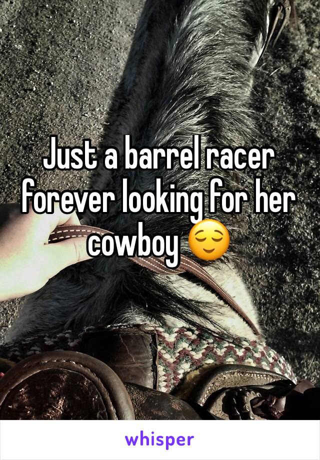 Just a barrel racer forever looking for her cowboy 😌