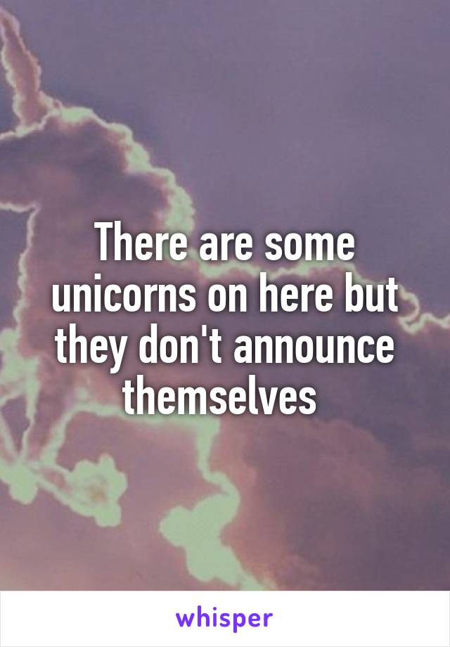 There are some unicorns on here but they don't announce themselves 