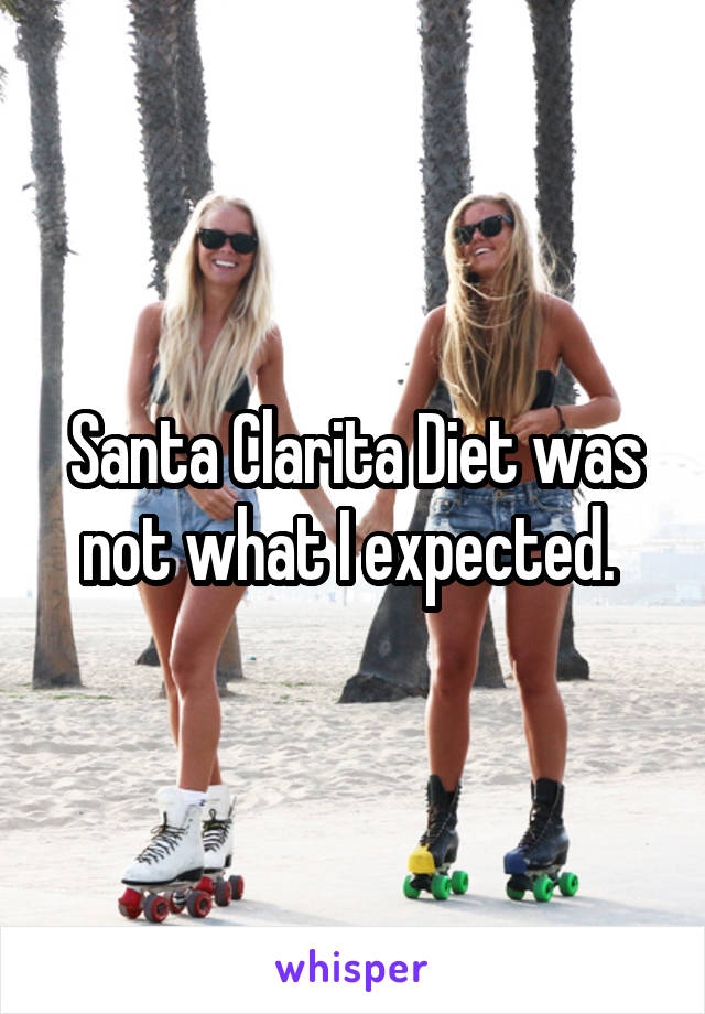 Santa Clarita Diet was not what I expected. 