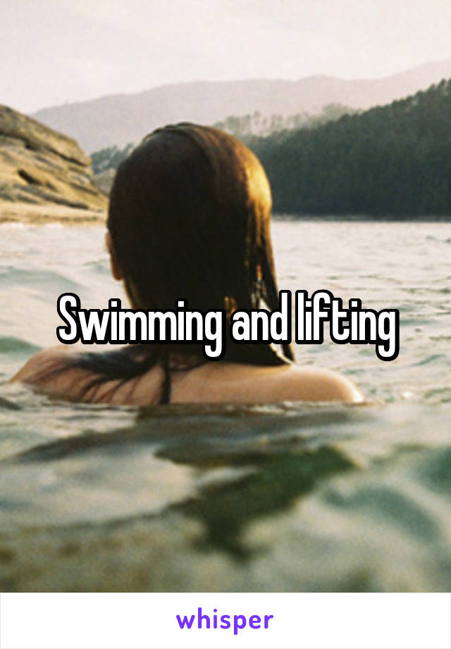 Swimming and lifting