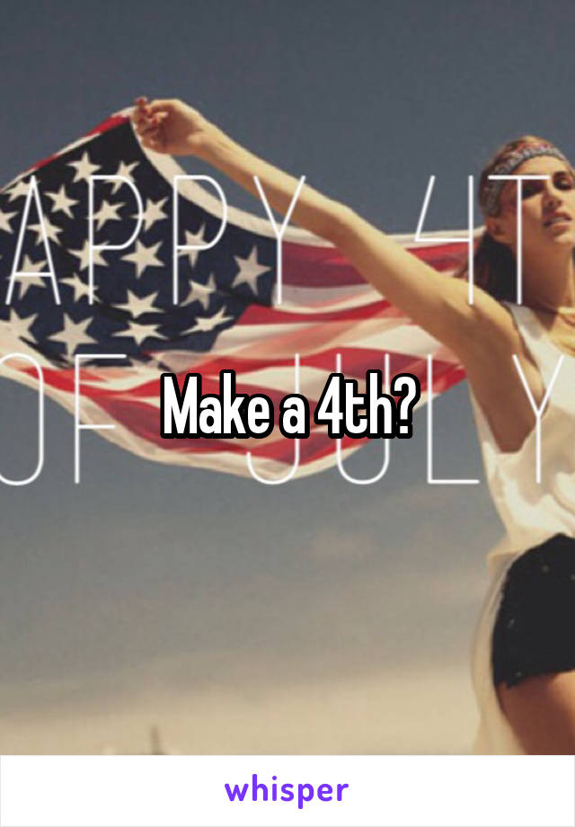 Make a 4th?