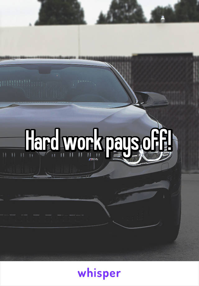 Hard work pays off! 