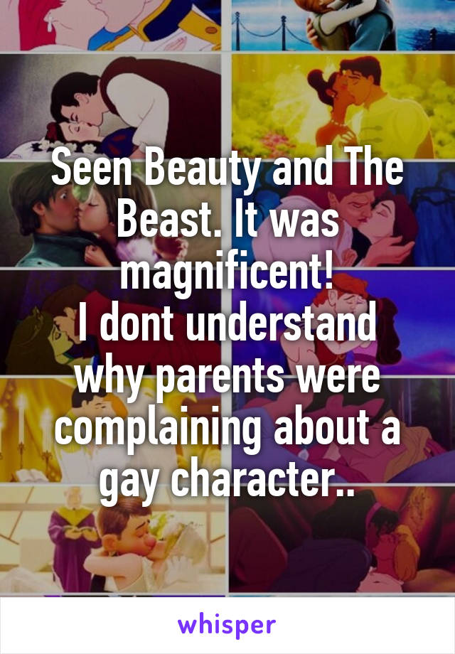 Seen Beauty and The Beast. It was magnificent!
I dont understand why parents were complaining about a gay character..