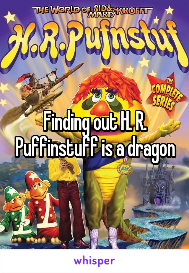 Finding out H. R. Puffinstuff is a dragon