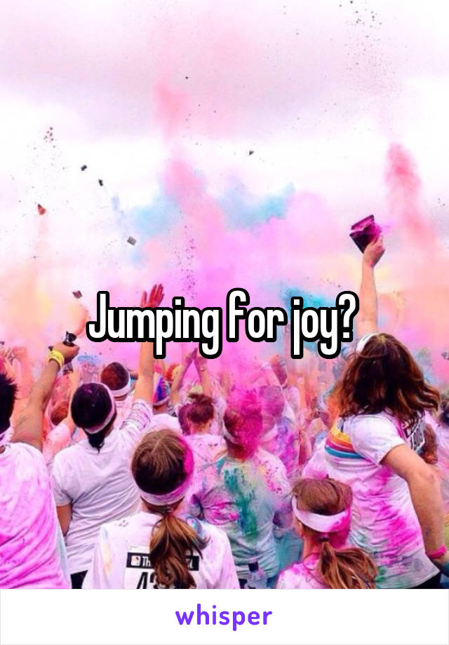 Jumping for joy? 