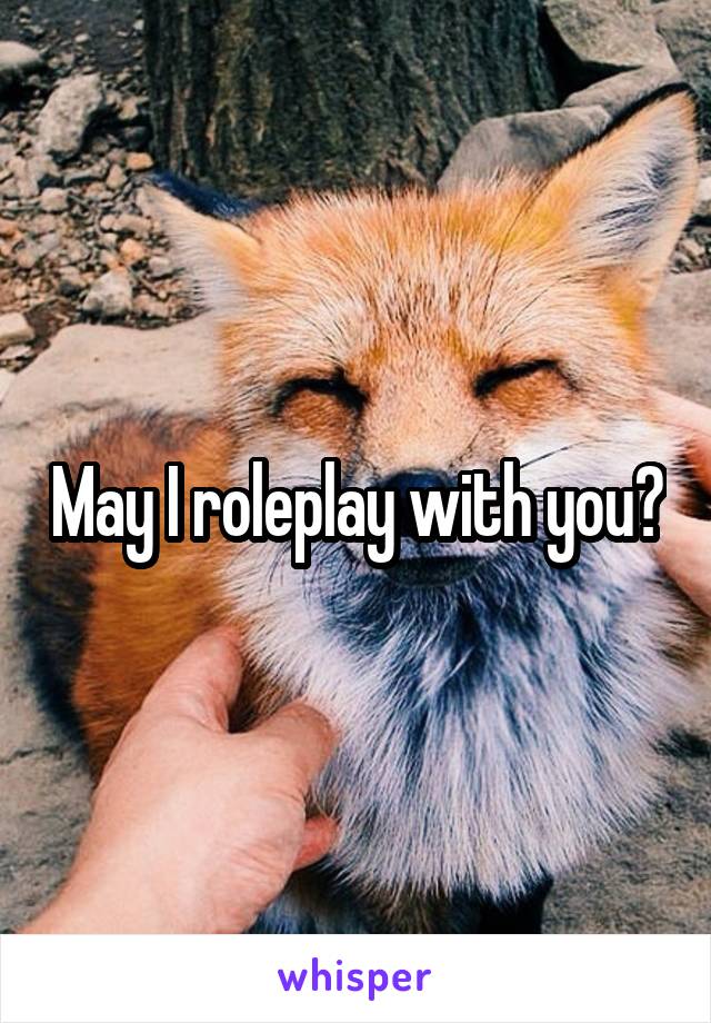 May I roleplay with you?