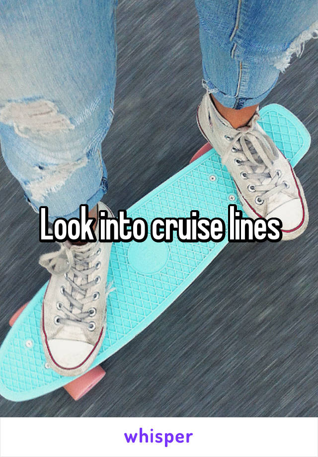 Look into cruise lines