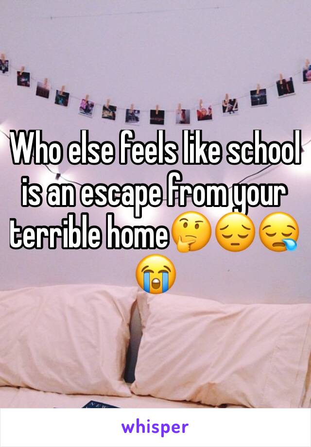 Who else feels like school is an escape from your terrible home🤔😔😪😭