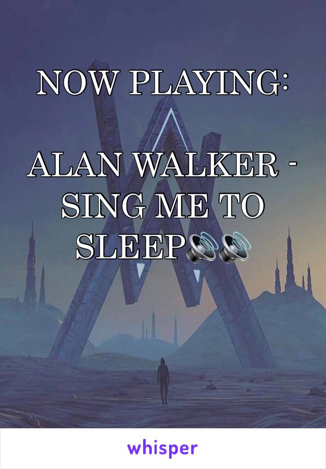 NOW PLAYING:
 
ALAN WALKER - SING ME TO SLEEP🔊🔊