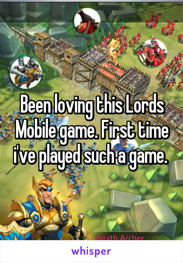 Been loving this Lords Mobile game. First time i've played such a game. 