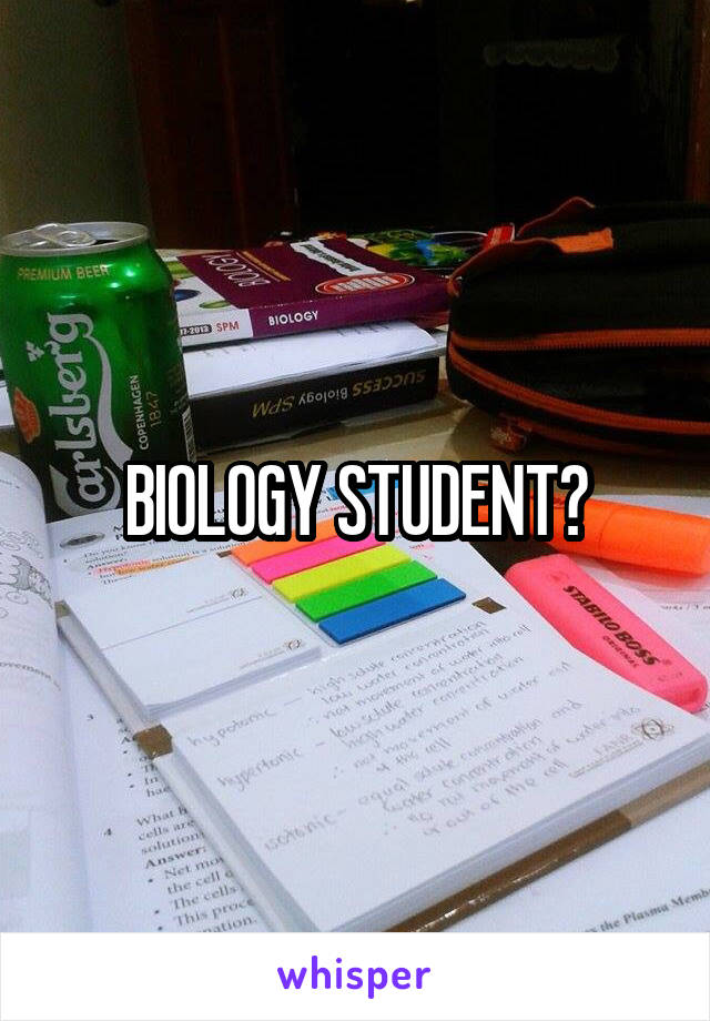 BIOLOGY STUDENT?