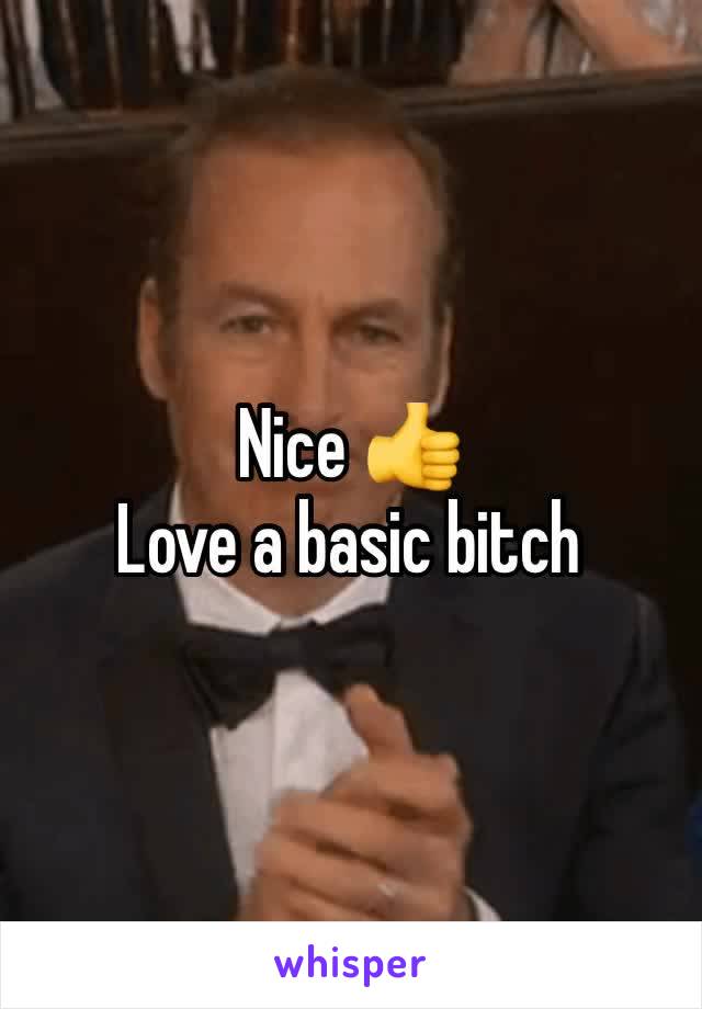 Nice 👍 
Love a basic bitch