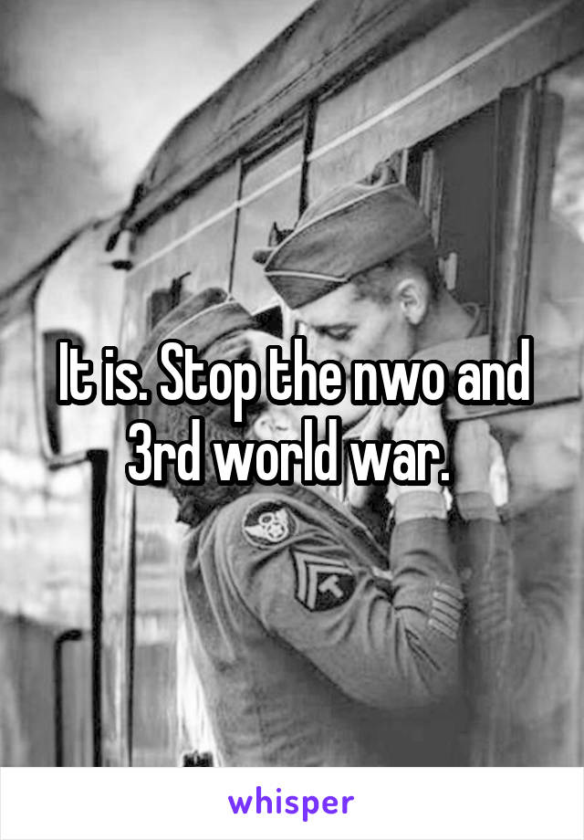 It is. Stop the nwo and 3rd world war. 