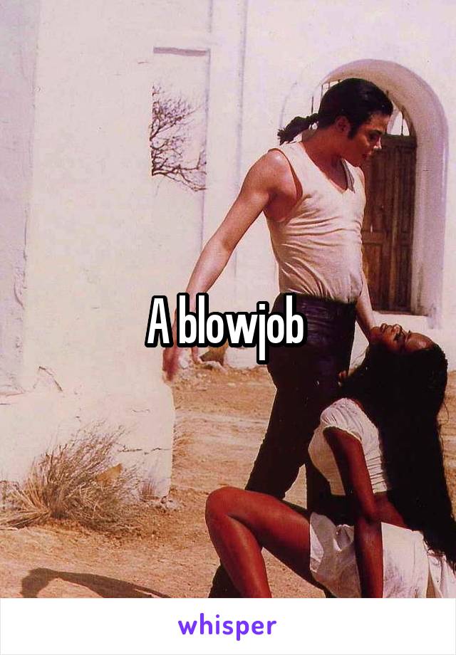 A blowjob 